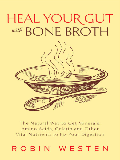 Title details for Heal Your Gut with Bone Broth by Robin Westen - Available